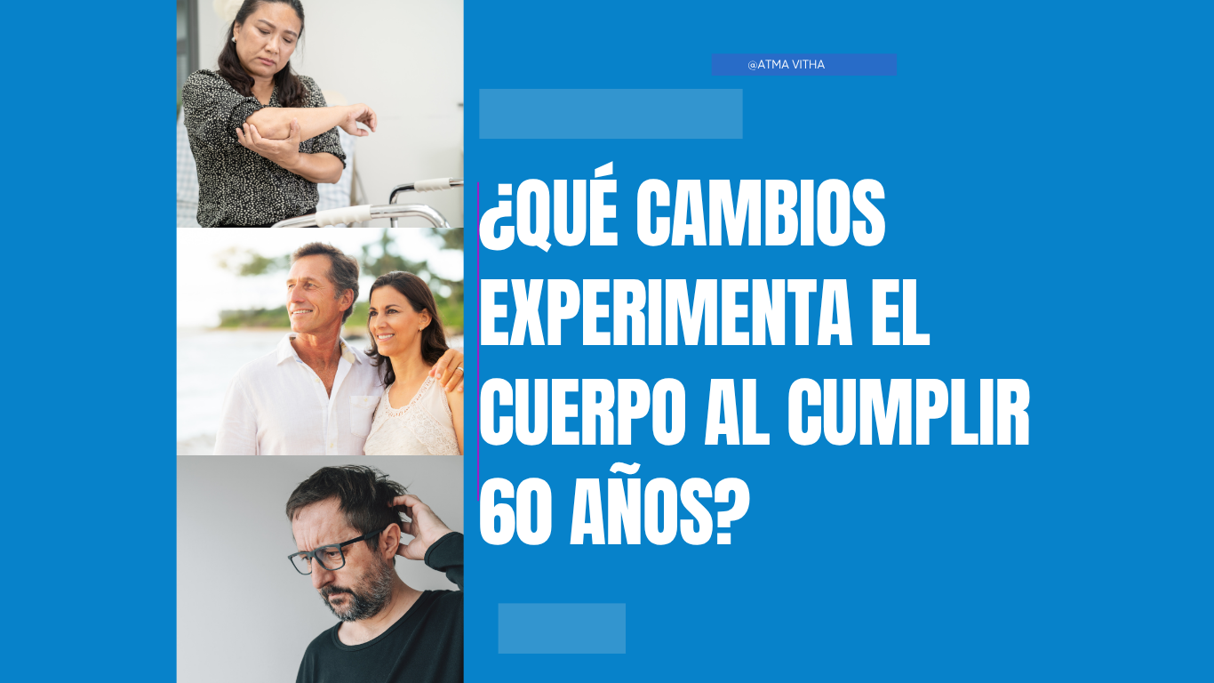 ¿Qué cambios experimenta el cuerpo al cumplir 60 años?